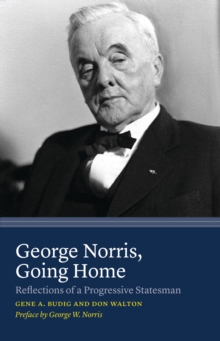 Image for George Norris, going home: reflections of a progressive statesman