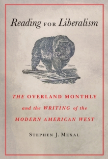 Image for Reading for Liberalism: The Overland Monthly and the Writing of the Modern American West