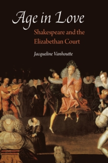 Image for Age in love: Shakespeare and the Elizabethan court