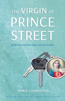 Image for The virgin of Prince Street: expeditions into devotion