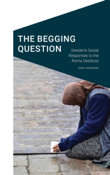 Image for The begging question  : Sweden's social responses to the Roma destitute