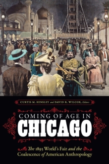 Image for Coming of age in Chicago  : the 1893 World's Fair and the coalescence of American anthropology