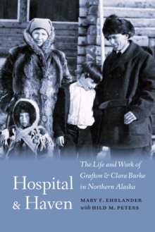 Image for Hospital and Haven: The Life and Work of Grafton and Clara Burke in Northern Alaska