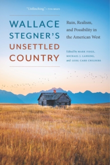 Image for Wallace Stegner's Unsettled Country: Ruin, Realism, and Possibility in the American West