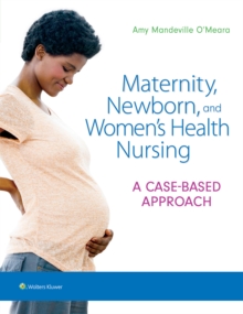 Image for Maternity, Newborn, and Women's Health Nursing : A Case-Based Approach