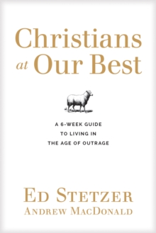 Image for Christians at our best: a 6-week guide to living in the age of outrage