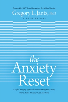 Image for The anxiety reset: a life-changing approach to overcoming fear, stress, worry, panic attacks, ocd and more
