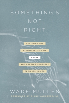 Image for Something's not right: decoding the hidden tactics of abuse - and freeing yourself from its power