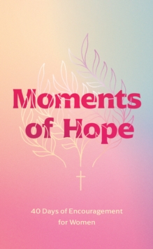 Image for Moments of hope: 40 days of encouragement for women