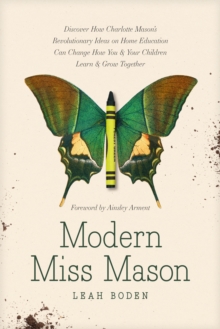 Image for Modern Miss Mason  : discover how Charlotte Mason's revolutionary ideas on home education can change how you and your children learn and grow together
