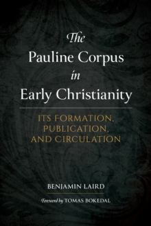 Image for The Pauline corpus in early Christianity: its formation, publication, and circulation