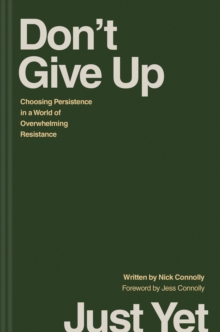 Image for Don't give up just yet: choosing persistence in a world of overwhelming resistance