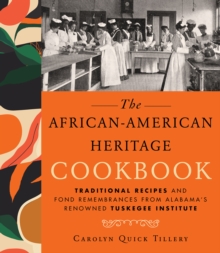 The African-american Heritage Cookbook: Traditional Recipes And Fond Remembrances From Alabama’s Renowned Tuskegee Institute