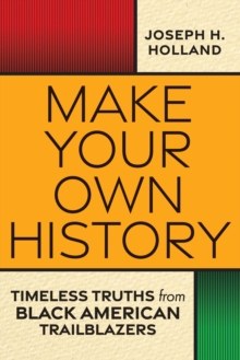 Image for Make Your Own History: Timeless Truths from Black American Trailblazers