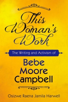 Image for This woman's work  : The writing and activism of Bebe Moore Campbell