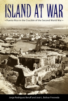 Image for Island at war  : Puerto Rico in the crucible of the Second World War