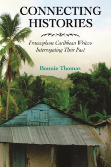 Image for Connecting histories  : Francophone Caribbean writers interrogating their past