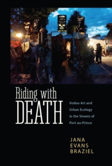 Image for Riding with death  : vodou art and urban ecology in the streets of Port-au-Prince