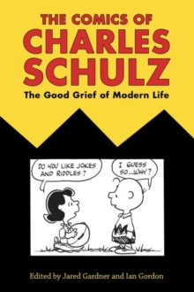 Image for The comics of Charles Schulz  : the good grief of modern life