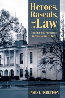 Image for Heroes, Rascals, and the Law : Constitutional Encounters in Mississippi History