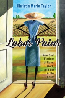 Image for Labor Pains : New Deal Fictions of Race, Work, and Sex in the South