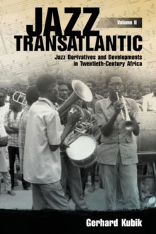 Jazz Transatlantic, Volume II: Jazz Derivatives and Developments in Twentieth-Century Africa