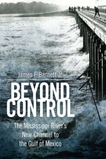 Image for Beyond Control : The Mississippi River’s New Channel to the Gulf of Mexico