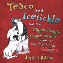 Image for Teaco and Icesickle : And the Oggie Boggie Buger Brains from the Far Distance of Mars
