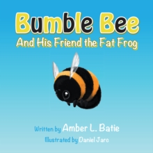 Image for Bumble Bee: And His Friend the Fat Frog
