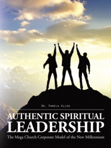 Image for Authentic Spiritual Leadership: The Mega Church Corporate Model of the New Millennium