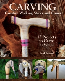 Carving Creative Walking Sticks and Canes: 10 Projects to Carve in Wood