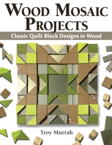 Wood Mosaic Projects: Classic Quilt Block Designs in Wood
