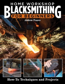 Image for Home Workshop Blacksmithing for Beginners : How-To Techniques and Projects