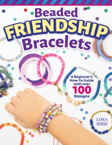 Beaded Friendship Bracelets: A Beginner’s How-To Guide with Over 100 Designs