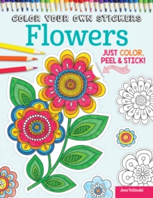 Image for Color Your Own Stickers Flowers : Just Color, Peel & Stick