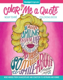 Color Me a Quote Coloring Book: Wise Words from Shakespeare and Einstein to Hepburn and Bowie