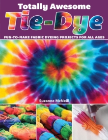Image for Totally awesome tie-dye  : fun-to-make fabric dyeing projects for all ages