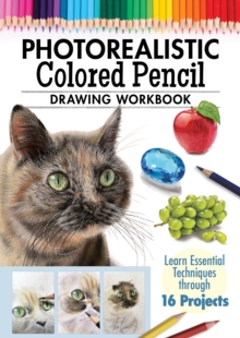Image for Photorealistic Colored Pencil Drawing Workbook : Learn Essential Techniques through 16 Projects
