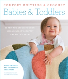 Image for Comfort knitting & crochet: babies & toddlers : more than 50 knit and crochet designs using Berroco's comfort and vintage yarns