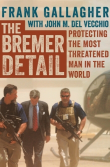 Image for The Bremer detail: protecting the most threatened man in the world : a memoir