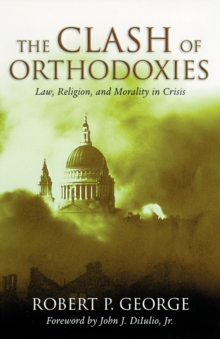 Image for The Clash of Orthodoxies: Law, Religion, and Morality in Crisis