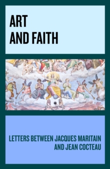 Image for Art and Faith: Letters between Jacques Maritain and Jean Cocteau