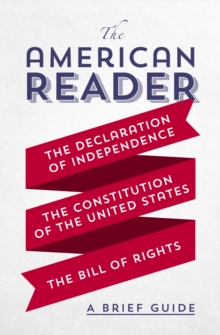 Image for The American Reader: A Brief Guide to the Declaration of Independence, the Constitution of the United States, and the Bill of Rights