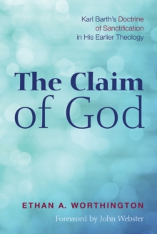 Image for Claim of God: Karl Barth's Doctrine of Sanctification in His Earlier Theology