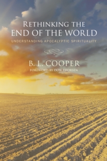Image for Rethinking the End of the World: Understanding Apocalyptic Spirituality