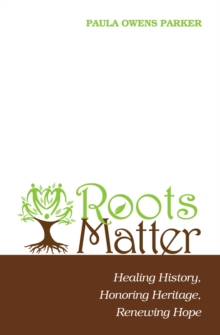 Image for Roots Matter: Healing History, Honoring Heritage, Renewing Hope