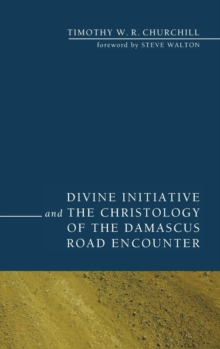 Image for Divine Initiative and the Christology of the Damascus Road Encounter