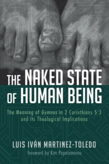 Image for Naked State of Human Being: The Meaning of Gymnos in 2 Corinthians 5:3 and Its Theological Implications
