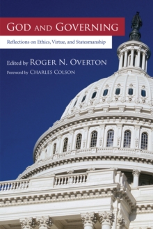 Image for God and Governing: Reflections On Ethics, Virtue, and Statesmanship