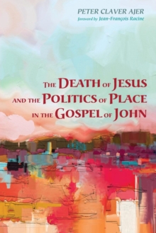 Image for The Death of Jesus and the Politics of Place in the Gospel of John